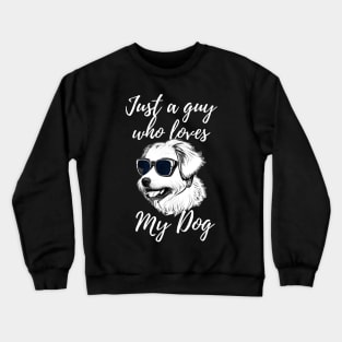 Just a guy who loves my dog Crewneck Sweatshirt